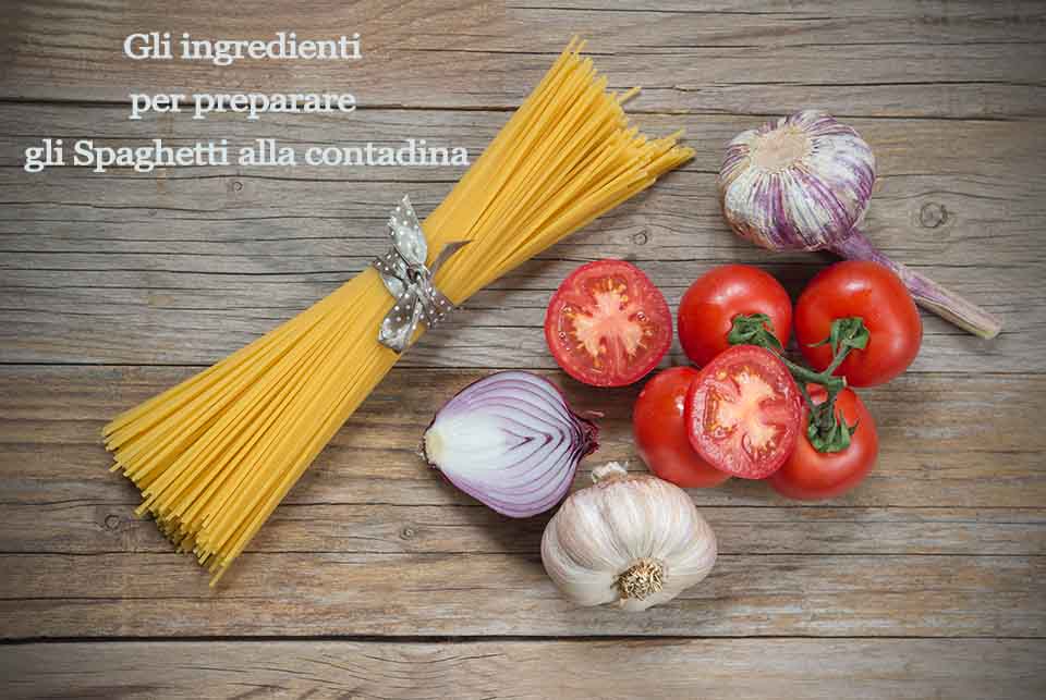 Gli ingredienti per preparare gli Spaghetti alla contadina