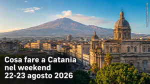 Cosa fare a Catania e provincia per il weekend del 22 e 23 Agosto 2026