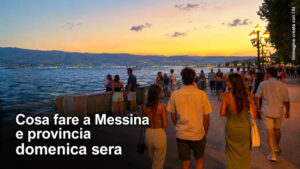 Cosa fare a Messina e provincia domenica sera 23 Agosto 2026