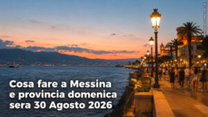 Cosa fare a Messina e provincia domenica sera 30 Agosto 2026
