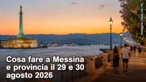 Cosa fare a Messina e provincia per il weekend del 29 e 30 Agosto 2026