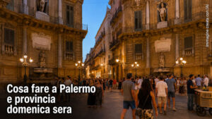 Cosa fare a Palermo e provincia domenica sera 23 Agosto 2026