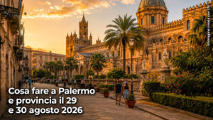 Cosa fare a Palermo e provincia per il weekend del 29 e 30 Agosto 2026