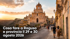 Cosa fare a Ragusa e provincia per il weekend del 29 e 30 Agosto 2026