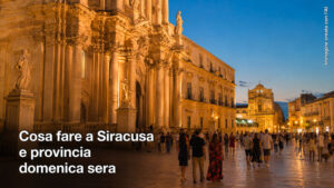 Cosa fare a Siracusa e provincia domenica sera 23 Agosto 2026