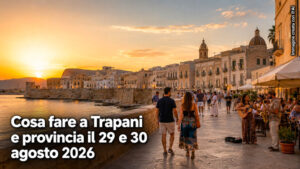 Cosa fare a Trapani e provincia per il weekend del 29 e 30 Agosto 2026