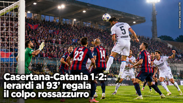 Casertana-Catania 1-2: Ierardi decide al 93’, colpo rossazzurro