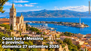 Cosa fare a Messina e provincia domenica 27 settembre 2026