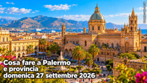 Cosa fare a Palermo e provincia domenica 27 settembre 2026