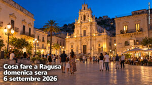 Cosa fare a Ragusa e provincia domenica sera 06 Settembre 2026