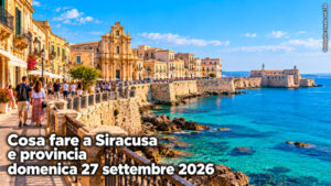 Cosa fare a Siracusa e provincia domenica 27 settembre 2026
