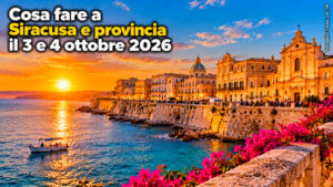 Cosa fare a Siracusa e provincia il 3 e 4 ottobre 2026